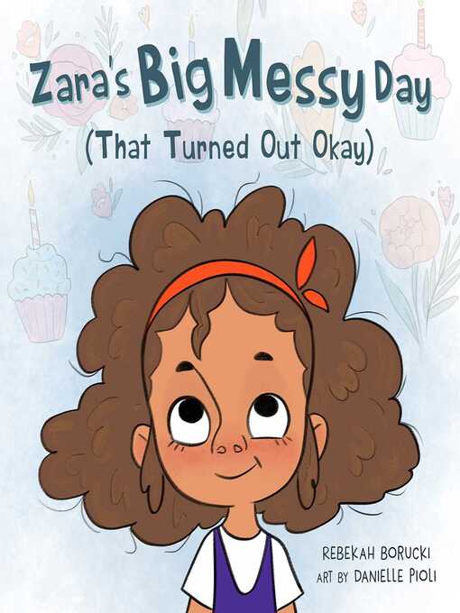 Title details for Zara's Big Messy Day (That Turned Out Okay) by Rebekah Borucki - Wait list